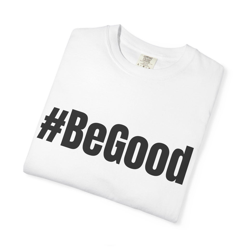 #BeGood T-Shirt — Positive Message Graphic Tee