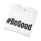 #BeGood T-Shirt — Positive Message Graphic Tee