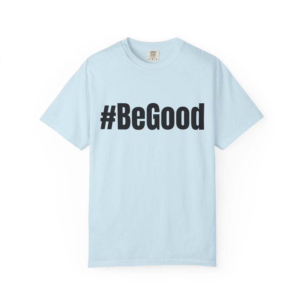 #BeGood T-Shirt — Positive Message Graphic Tee