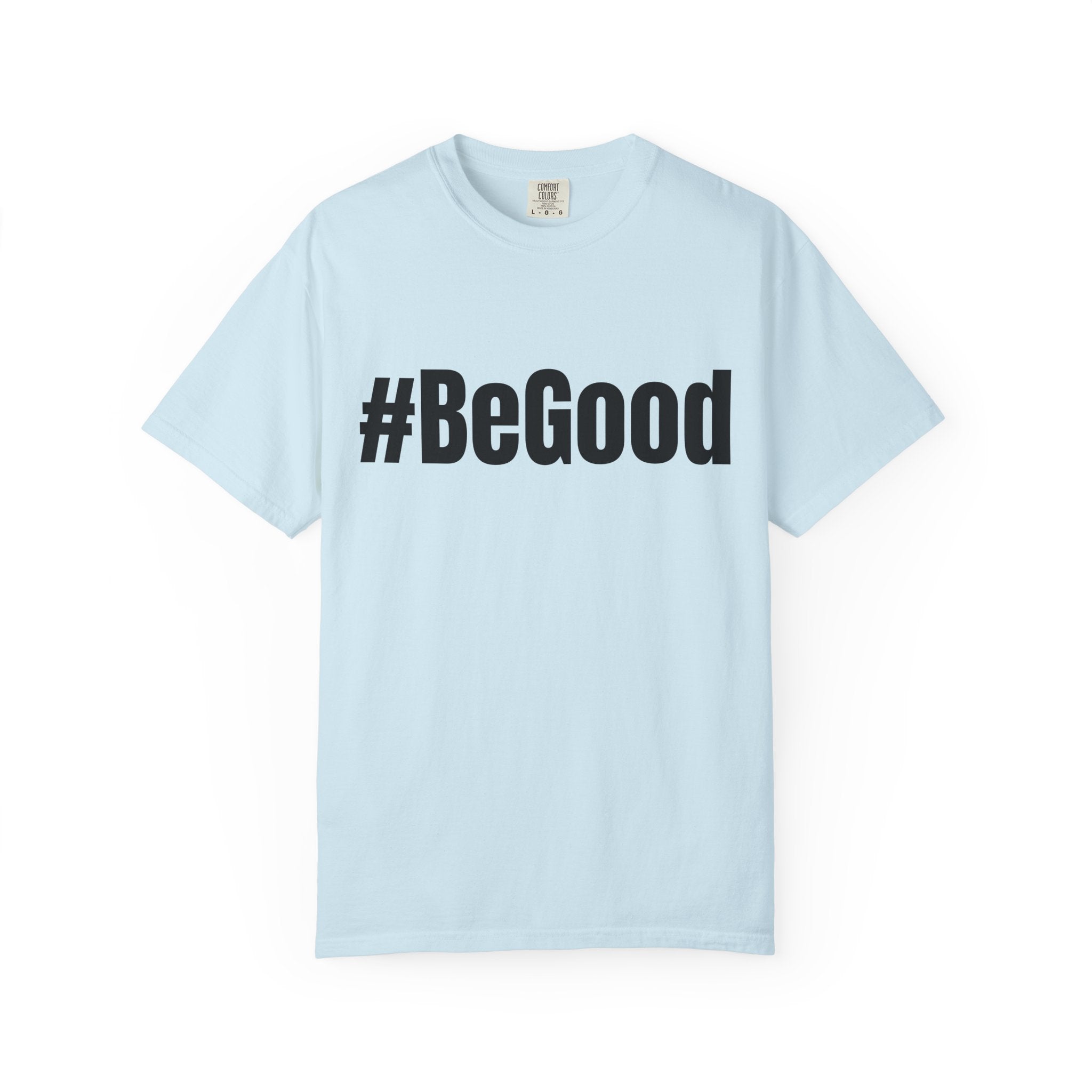 #BeGood T-Shirt — Positive Message Graphic Tee