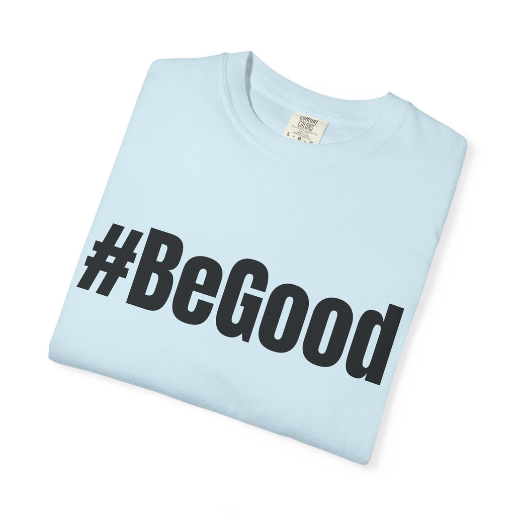 #BeGood T-Shirt — Positive Message Graphic Tee