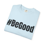 #BeGood T-Shirt — Positive Message Graphic Tee