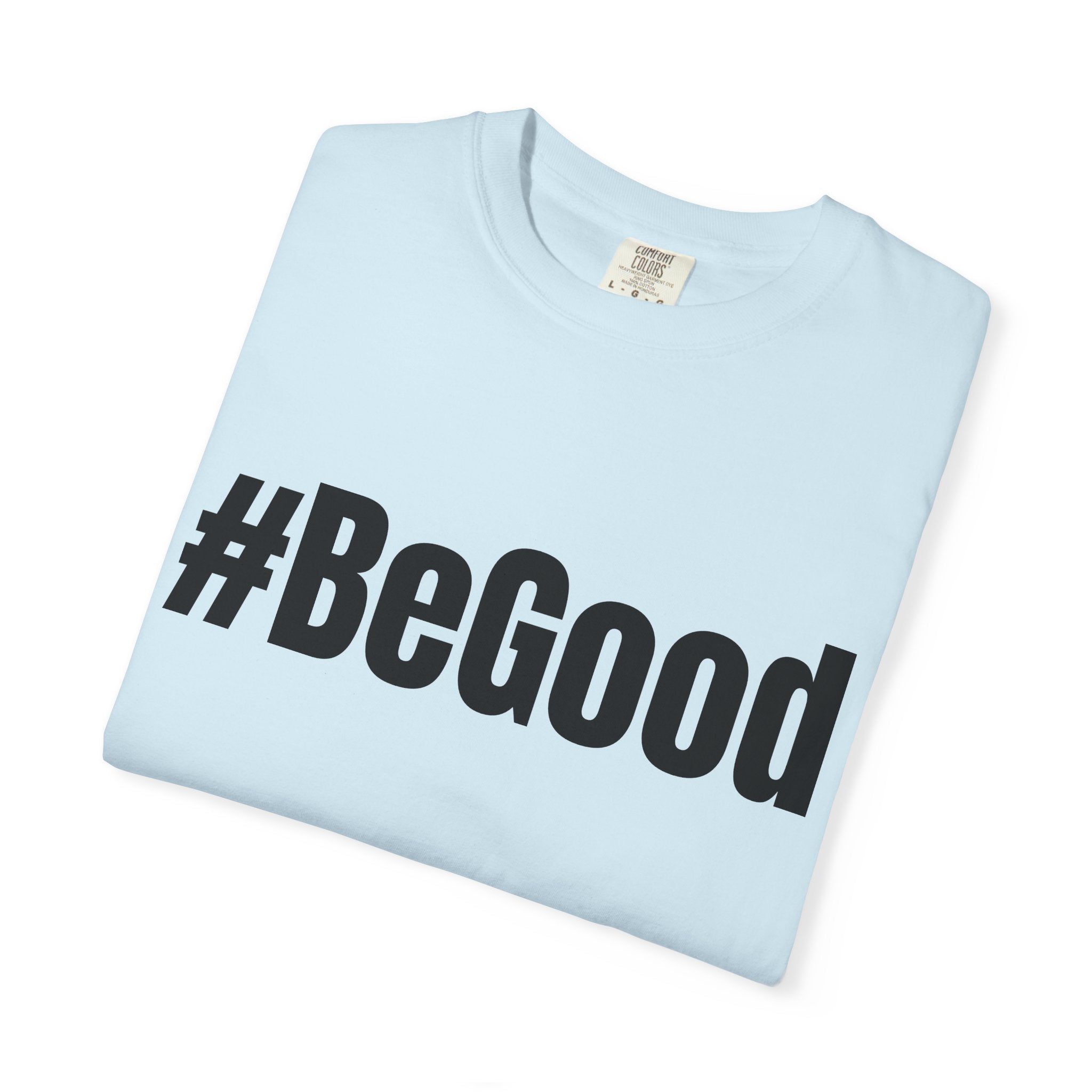 #BeGood T-Shirt — Positive Message Graphic Tee