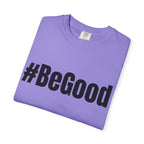 #BeGood T-Shirt — Positive Message Graphic Tee