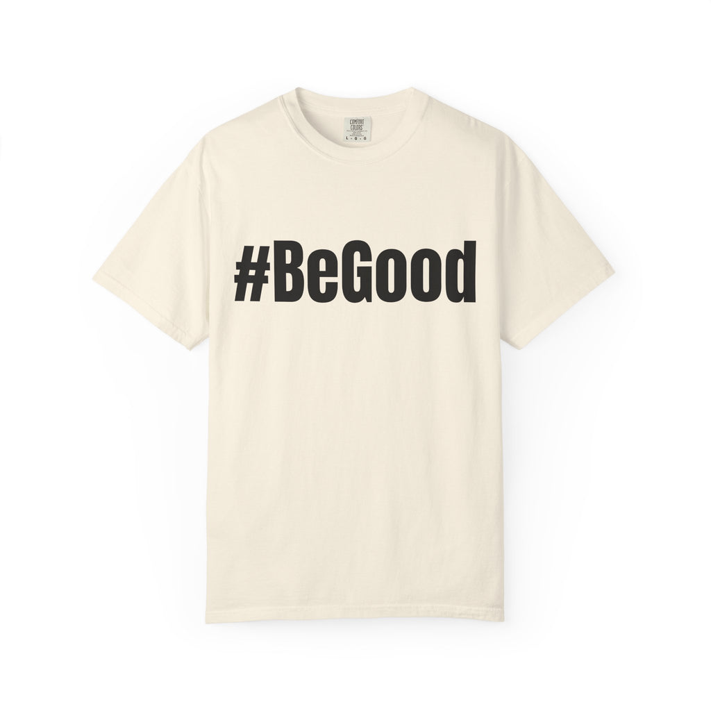 #BeGood T-Shirt — Positive Message Graphic Tee