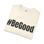 #BeGood T-Shirt — Positive Message Graphic Tee