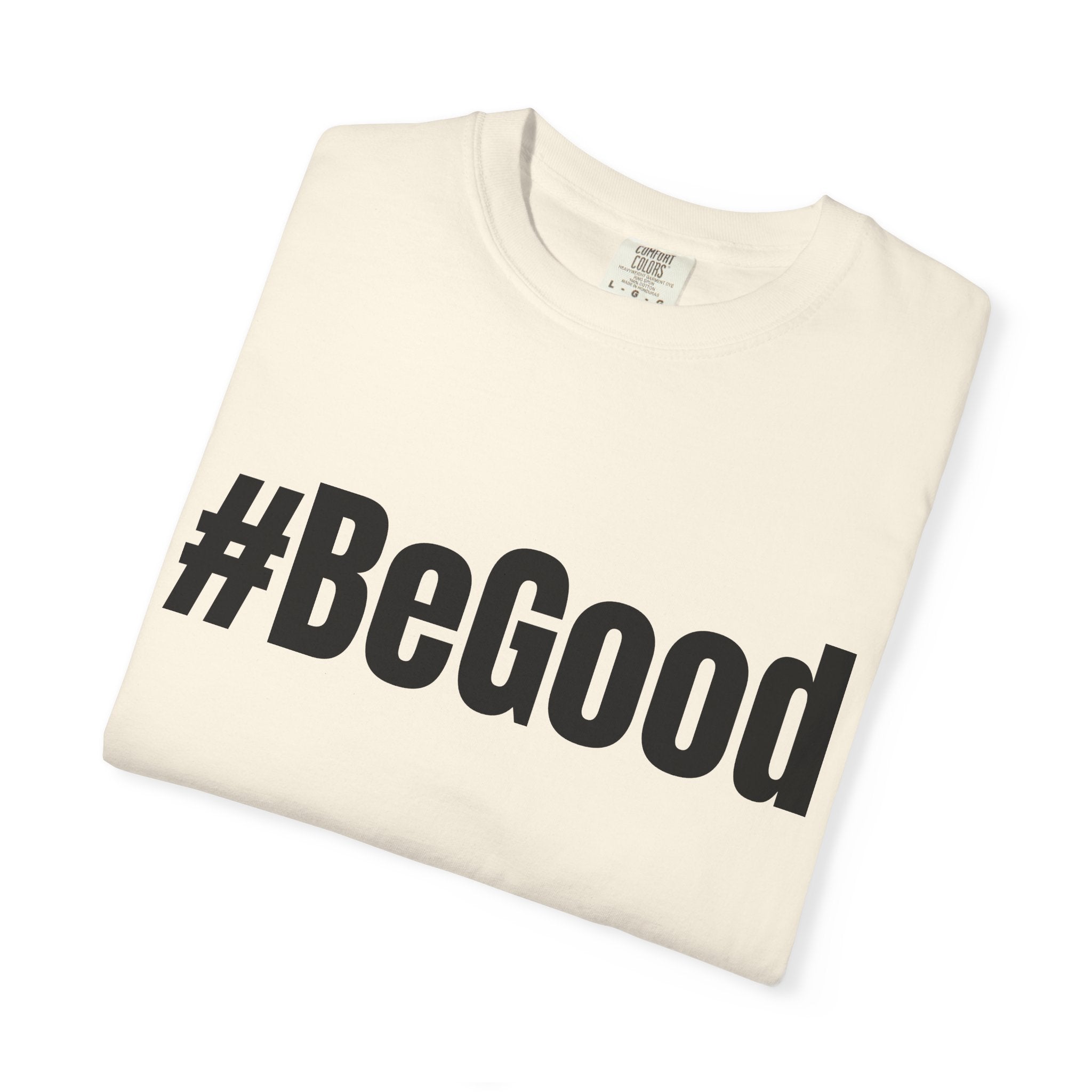 #BeGood T-Shirt — Positive Message Graphic Tee
