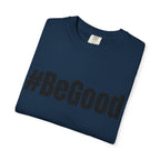 #BeGood T-Shirt — Positive Message Graphic Tee