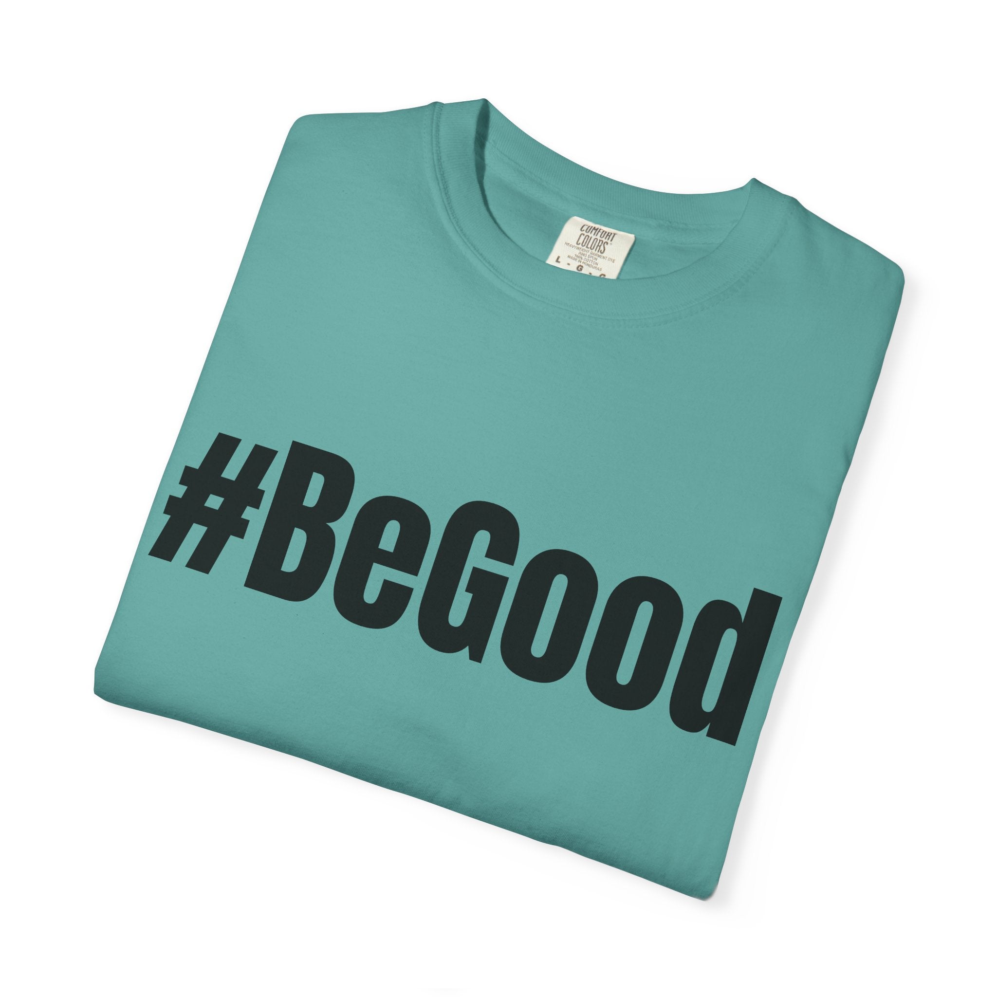 #BeGood T-Shirt — Positive Message Graphic Tee