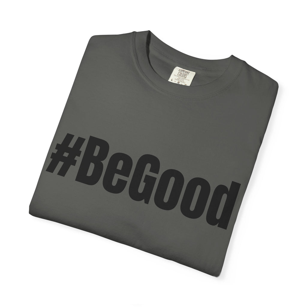 #BeGood T-Shirt — Positive Message Graphic Tee