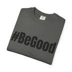 #BeGood T-Shirt — Positive Message Graphic Tee