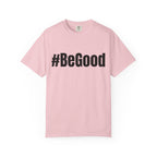 #BeGood T-Shirt — Positive Message Graphic Tee