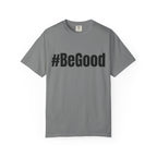#BeGood T-Shirt — Positive Message Graphic Tee