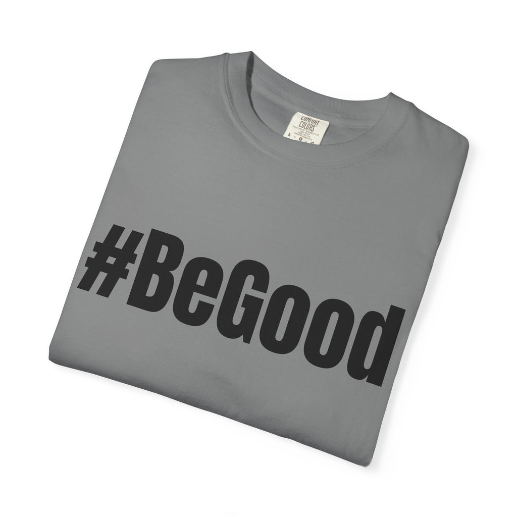 #BeGood T-Shirt — Positive Message Graphic Tee