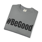 #BeGood T-Shirt — Positive Message Graphic Tee