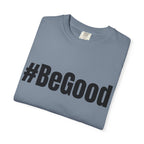 #BeGood T-Shirt — Positive Message Graphic Tee