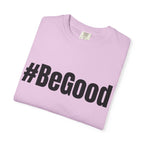 #BeGood T-Shirt — Positive Message Graphic Tee
