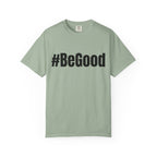 #BeGood T-Shirt — Positive Message Graphic Tee
