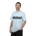 #BeGood T-Shirt — Positive Message Graphic Tee