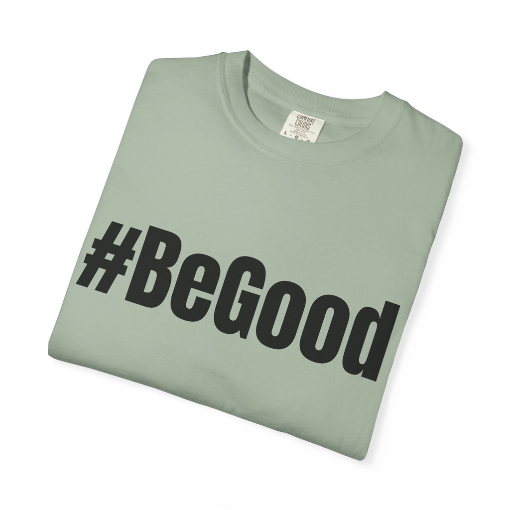 #BeGood T-Shirt — Positive Message Graphic Tee