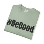 #BeGood T-Shirt — Positive Message Graphic Tee