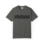 #BeGood T-Shirt — Positive Message Graphic Tee