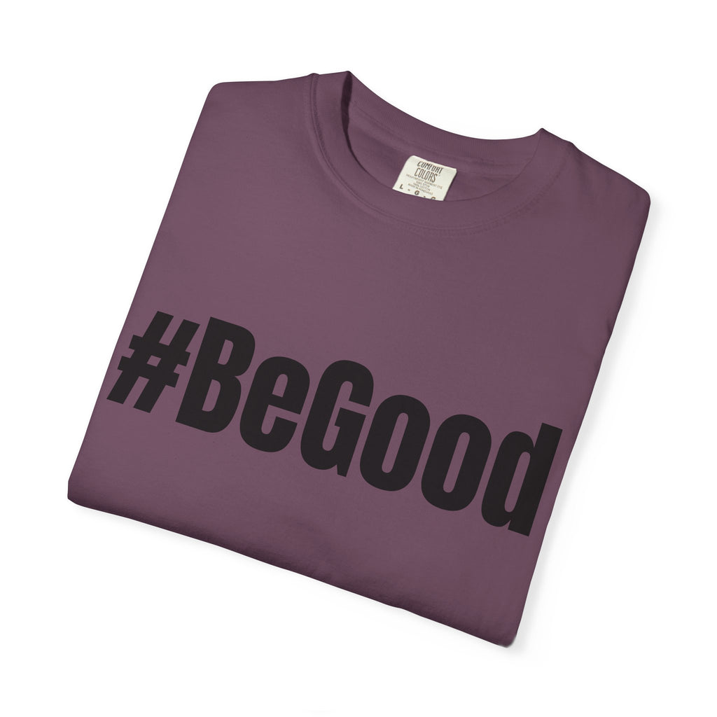 #BeGood T-Shirt — Positive Message Graphic Tee