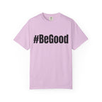 #BeGood T-Shirt — Positive Message Graphic Tee